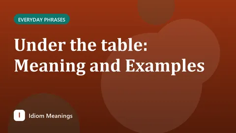 Under the table: Meaning and Examples