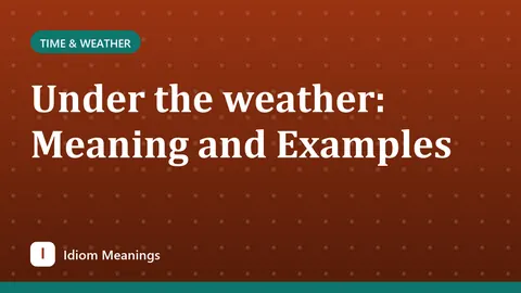 Under the weather: Meaning and Examples