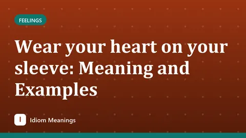 Wear your heart on your sleeve: Meaning and Examples